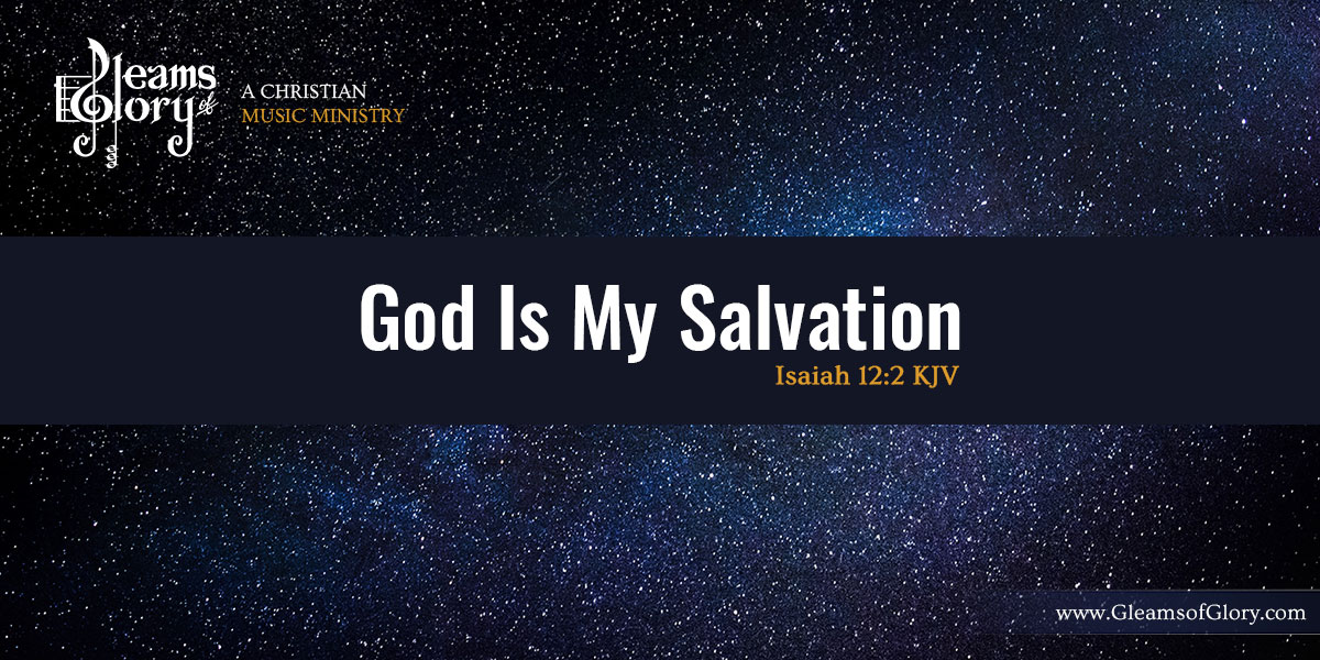 God is My Salvation - Isaiah 12:2
